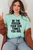 Be The Person Your Dog Thinks You Are T-shirt