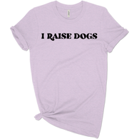 I Raise Dogs Tee